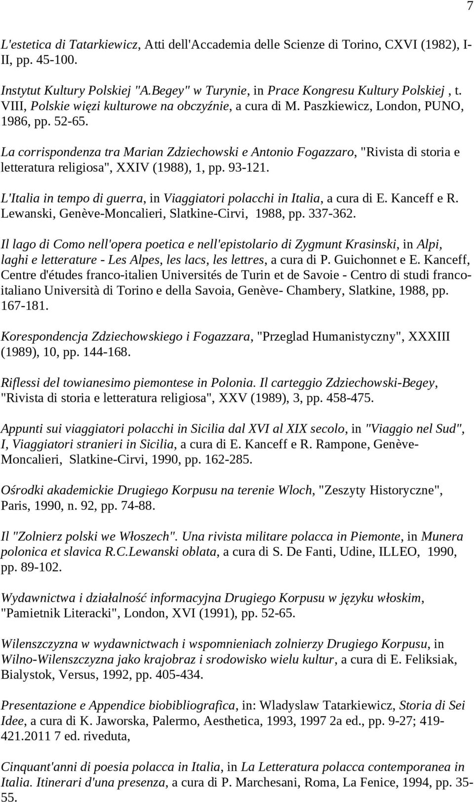 La corrispondenza tra Marian Zdziechowski e Antonio Fogazzaro, "Rivista di storia e letteratura religiosa", XXIV (1988), 1, pp. 93-121.