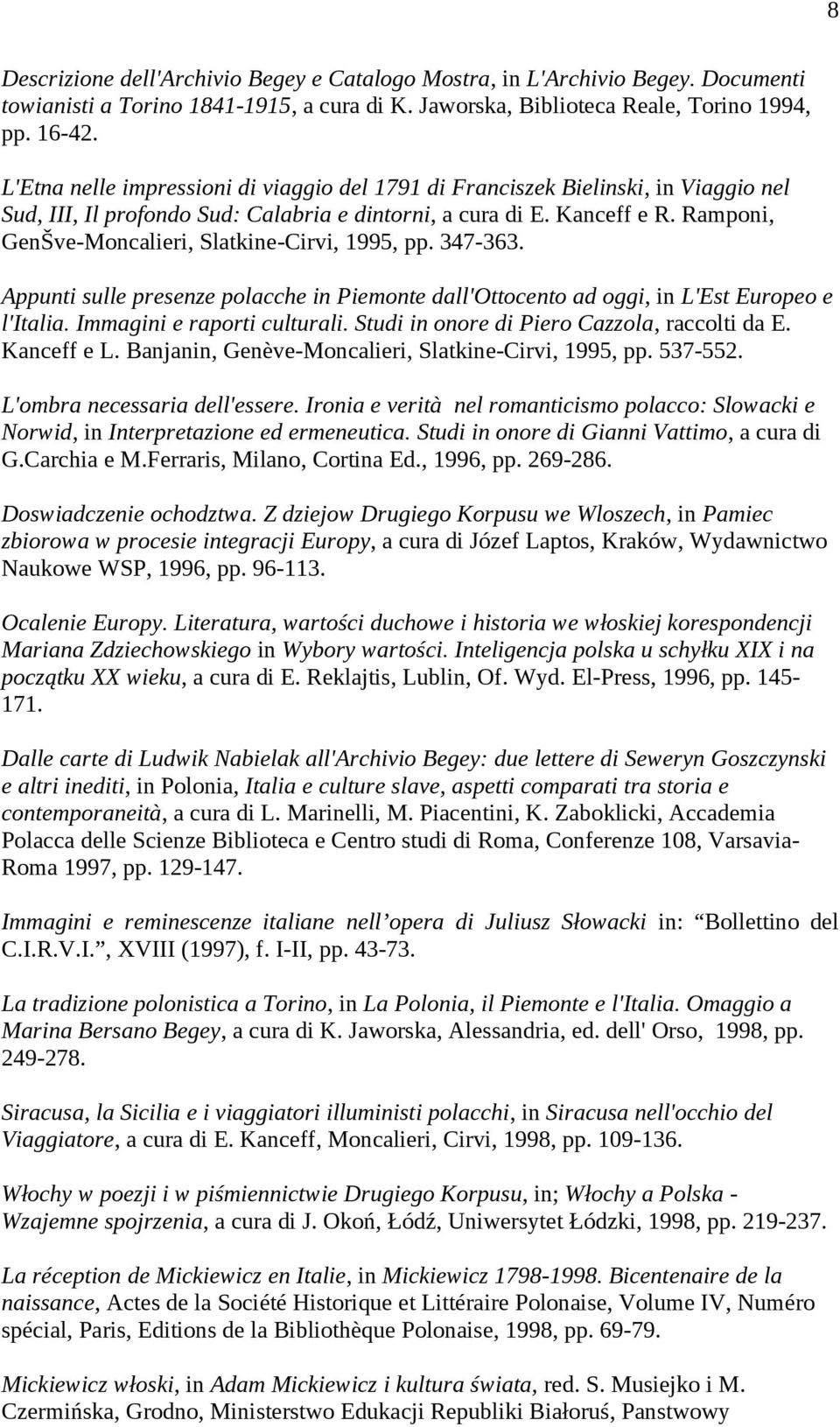 Ramponi, GenŠve-Moncalieri, Slatkine-Cirvi, 1995, pp. 347-363. Appunti sulle presenze polacche in Piemonte dall'ottocento ad oggi, in L'Est Europeo e l'italia. Immagini e raporti culturali.