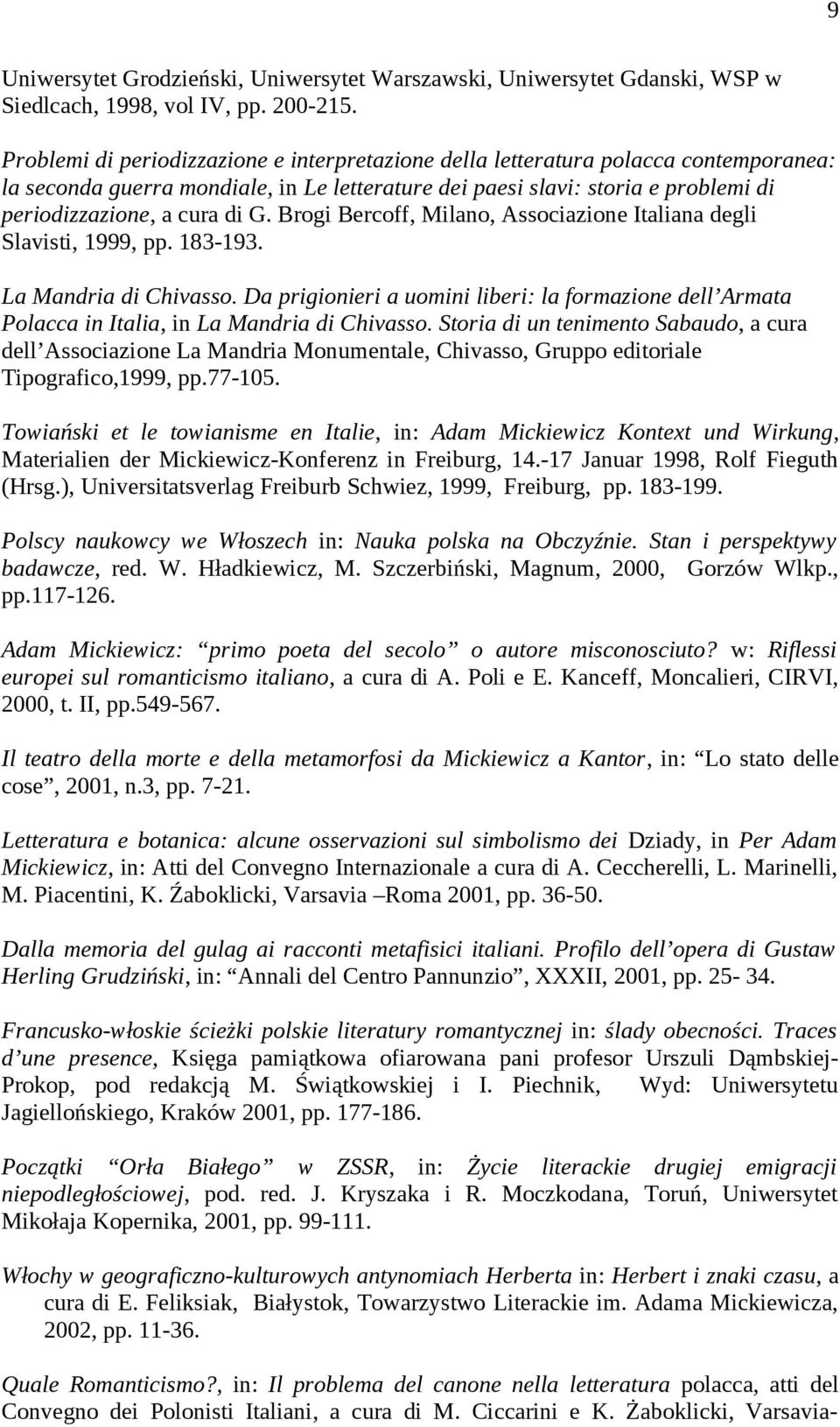 Brogi Bercoff, Milano, Associazione Italiana degli Slavisti, 1999, pp. 183-193. La Mandria di Chivasso.