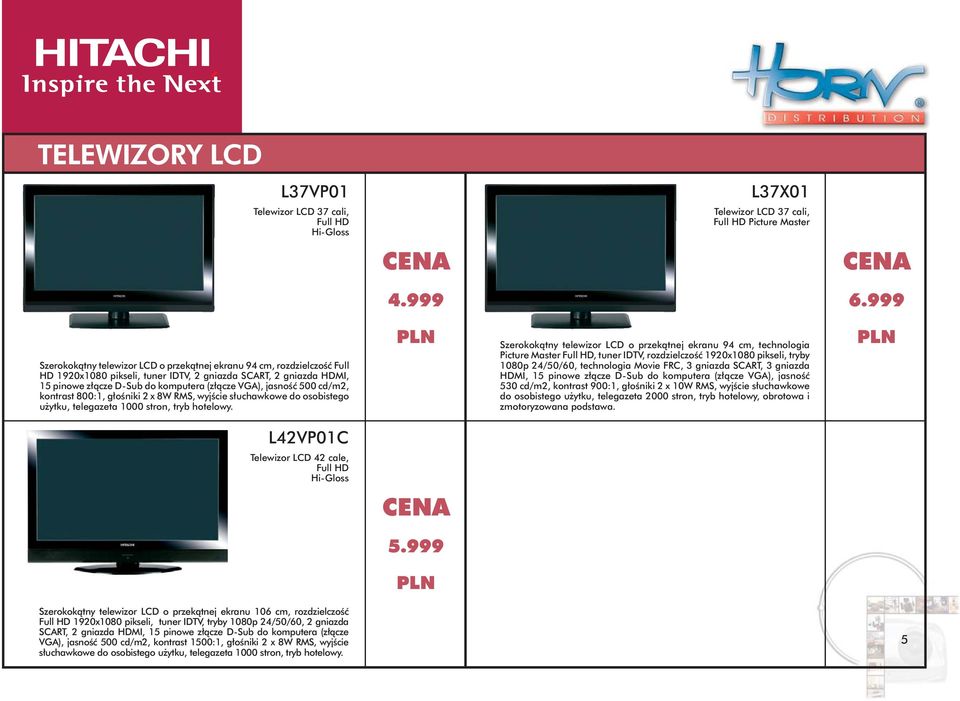 jasność 500 cd/m2, kontrast 800:1, głośniki 2 x 8W RMS, wyjście słuchawkowe do osobistego użytku, telegazeta 1000 stron, tryb hotelowy.