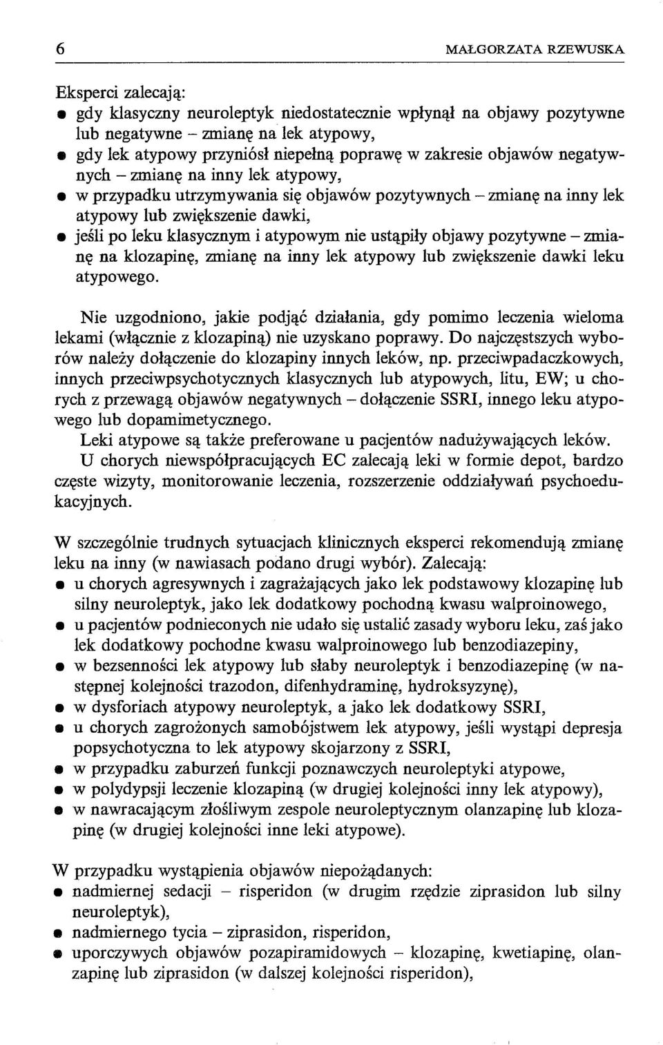 ustąpiły objawy pozytywne - zmianę na klozapinę, zmianę na inny lek atypowy lub zwiększenie dawki leku atypowego.