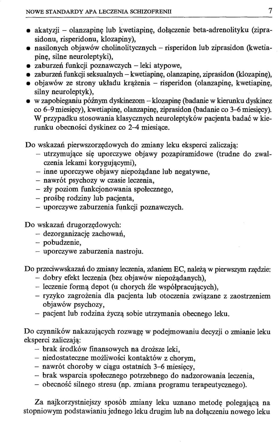 krążenia - risperidon (olanzapinę, kwetiapinę, silny neuroleptyk), w zapobieganiu późnym dyskinezom - klozapinę (badanie w kierunku dyskinez co 6-9 miesięcy), kwetiapinę, olanzapinę, ziprasidon