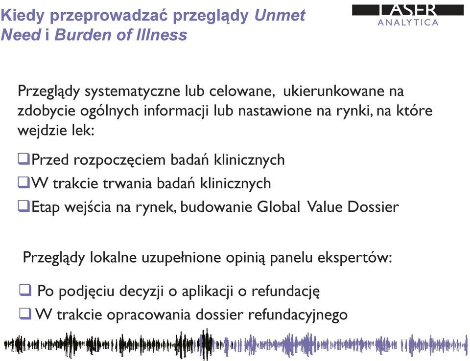 trakcie trwania badań klinicznych Etap wejścia na rynek, budowanie Global Value Dossier Przeglądy lokalne