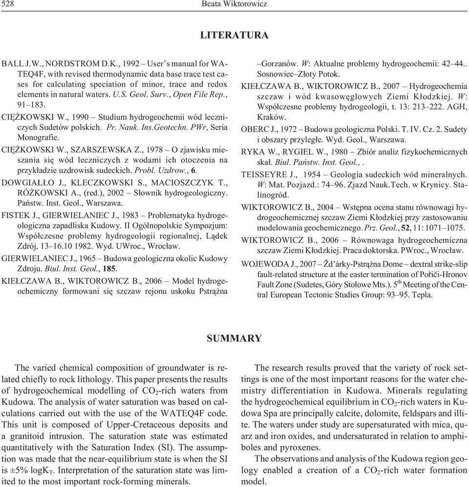 , Open File Rep., 91 183. CIÊ KOWSKI W., 1990 Studium hydrogeochemii wód leczniczych Sudetów polskich. Pr. Nauk. Ins.Geotechn. PWr, Seria Monografie. CIÊ KOWSKI W., SZARSZEWSKA Z.