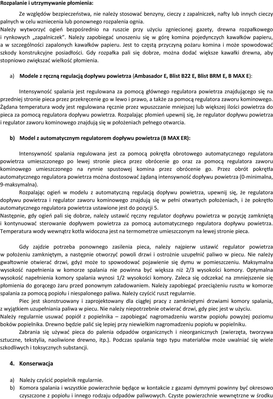 Należy zapobiegać unoszeniu się w górę komina pojedynczych kawałków papieru, a w szczególności zapalonych kawałków papieru.