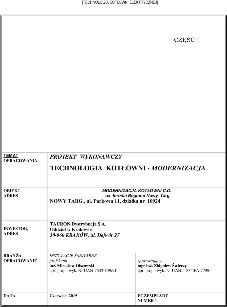 Dajwór 27 BRANŻA, OPRACOWANIE INSTALACJE SANITARNE projektant: inż. Mirosław Olszowski upr. proj. i wyk.