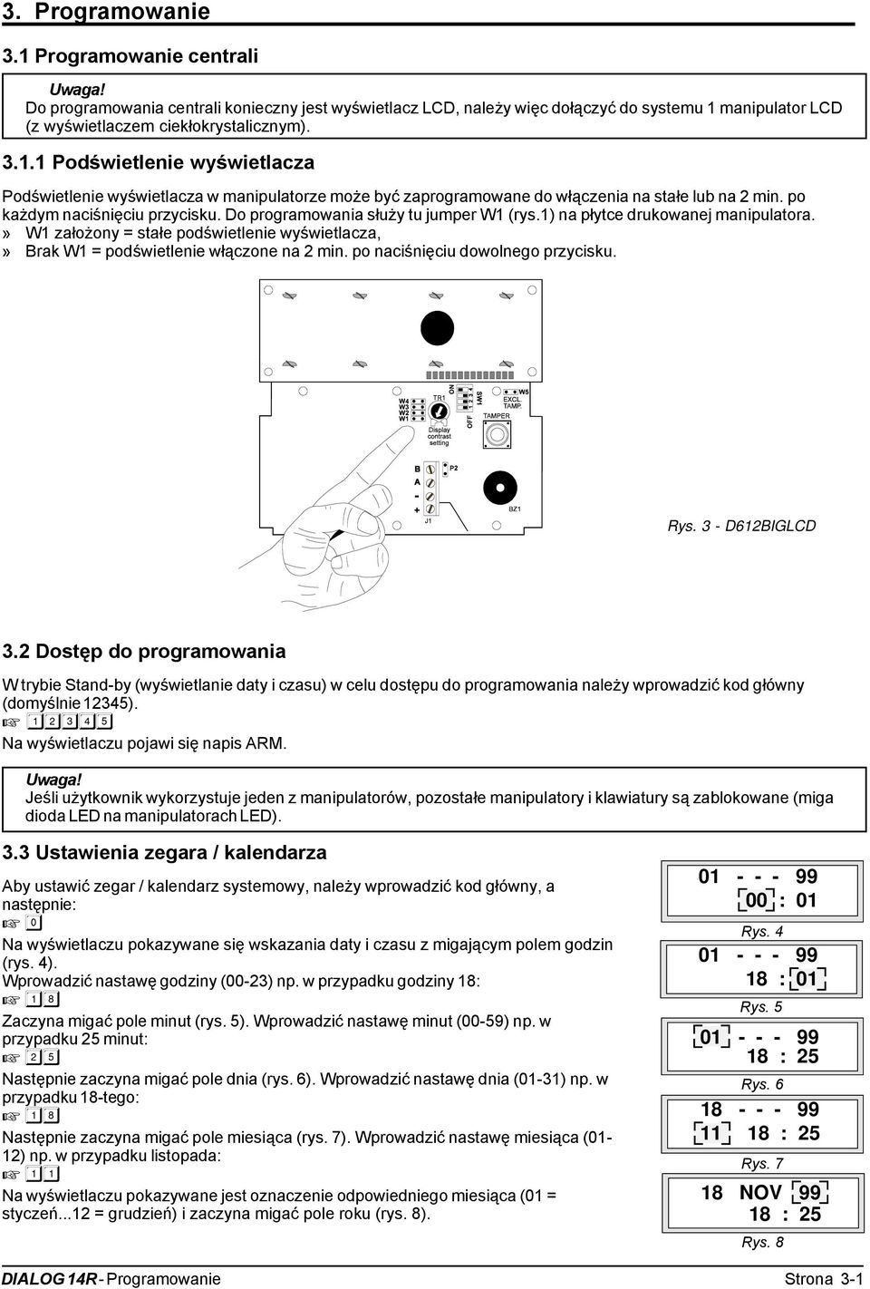 » W1 założony = stałe podświetlenie wyświetlacza,» Brak W1 = podświetlenie włączone na 2 min. po naciśnięciu dowolnego przycisku. Rys. 3 - D612BIGLCD 3.