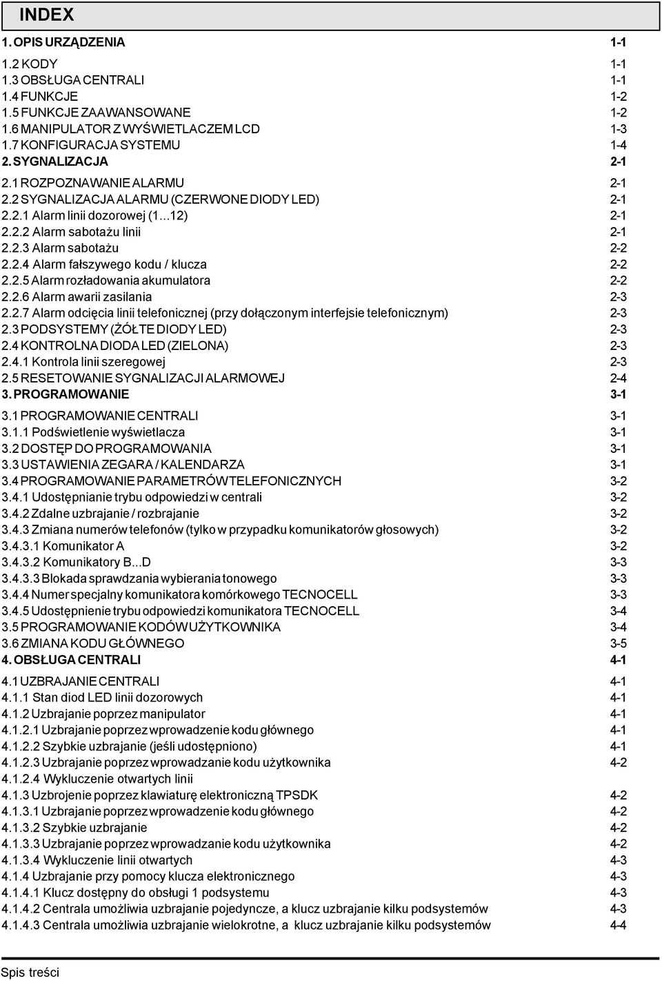 2.5 Alarm rozładowania akumulatora 2-2 2.2.6 Alarm awarii zasilania 2-3 2.2.7 Alarm odcięcia linii telefonicznej (przy dołączonym interfejsie telefonicznym) 2-3 2.3 PODSYSTEMY (ŻÓŁTE DIODY LED) 2-3 2.