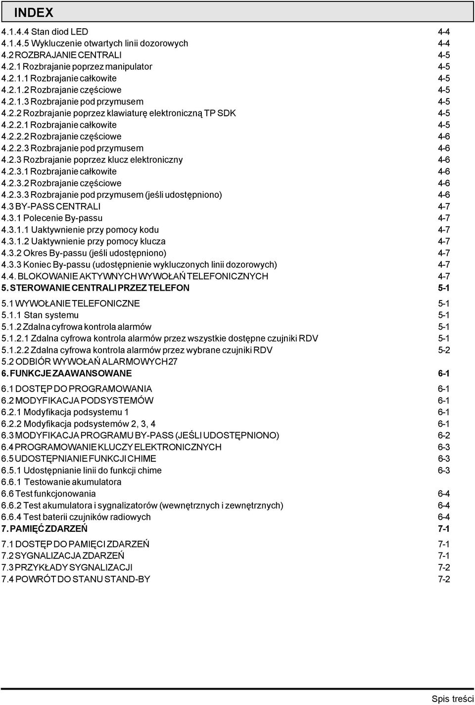 2.3 Rozbrajanie poprzez klucz elektroniczny 4-6 4.2.3.1 Rozbrajanie całkowite 4-6 4.2.3.2 Rozbrajanie częściowe 4-6 4.2.3.3 Rozbrajanie pod przymusem (jeśli udostępniono) 4-6 4.