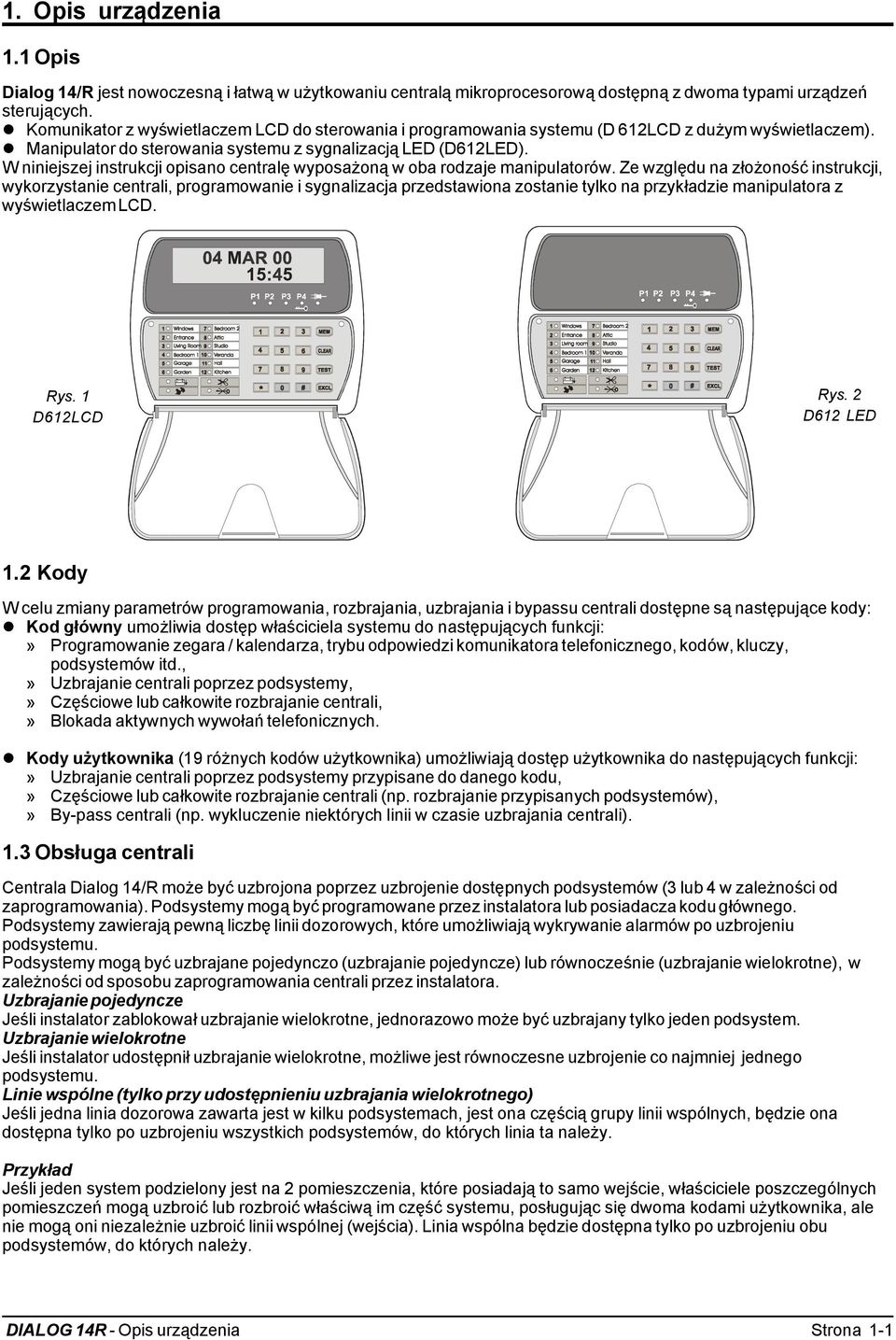 W niniejszej instrukcji opisano centralę wyposażoną w oba rodzaje manipulatorów.