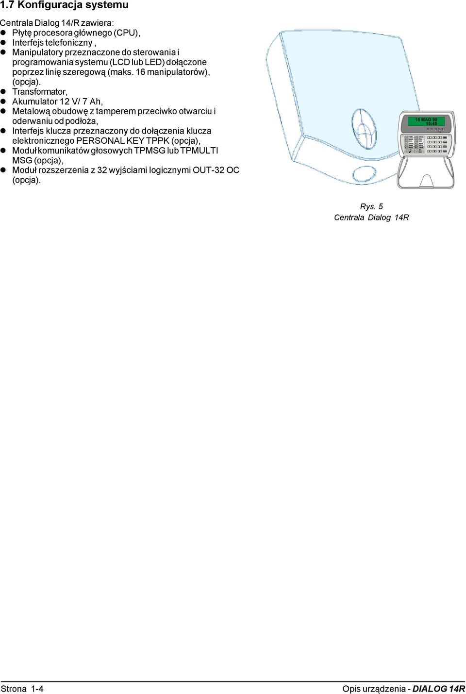 Akumulator 12 V/ 7 Ah,! Metalową obudowę z tamperem przeciwko otwarciu i oderwaniu od podłoża,!