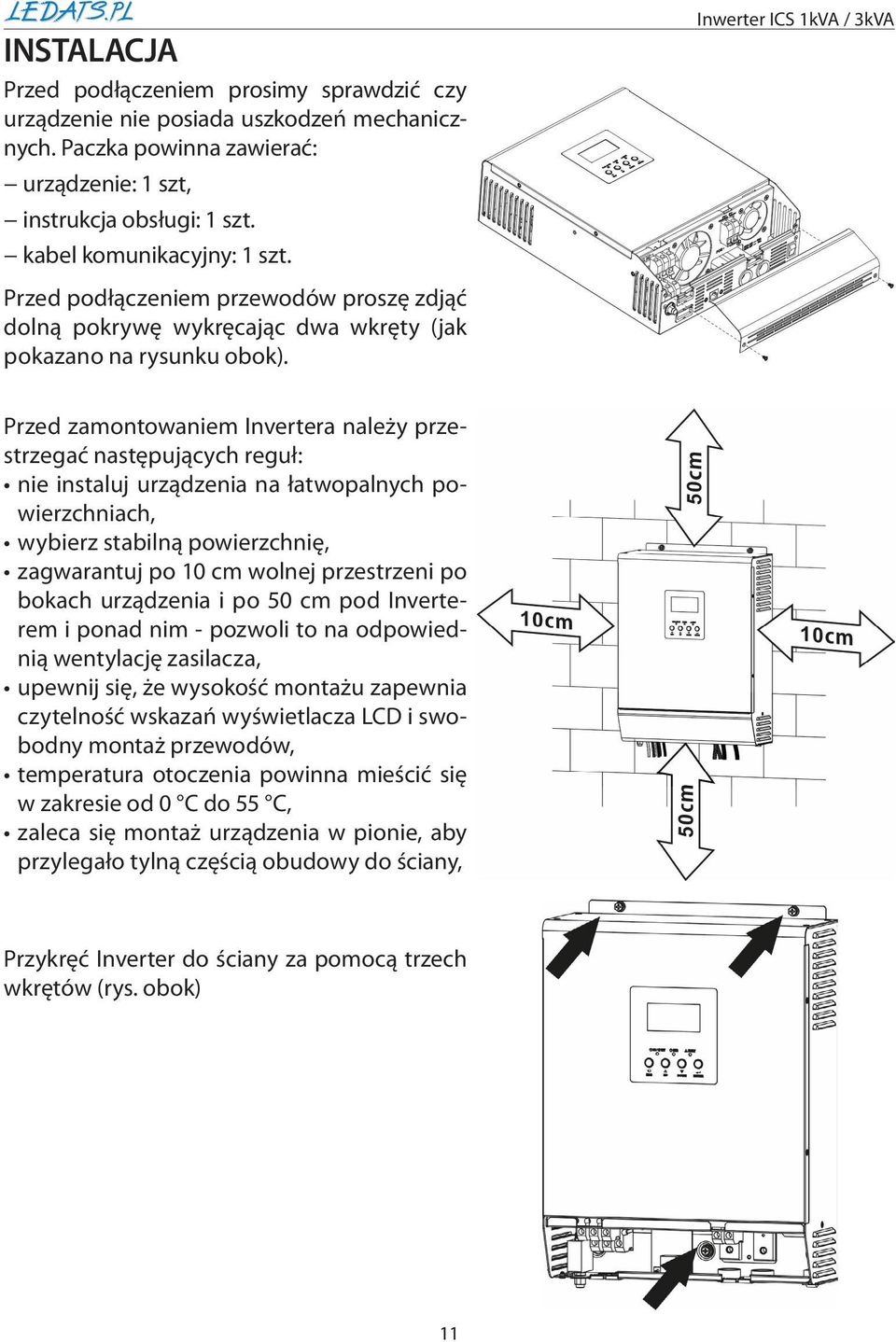 Przed zamontowaniem Invertera należy przestrzegać następujących reguł: nie instaluj urządzenia na łatwopalnych powierzchniach, wybierz stabilną powierzchnię, zagwarantuj po 10 cm wolnej przestrzeni