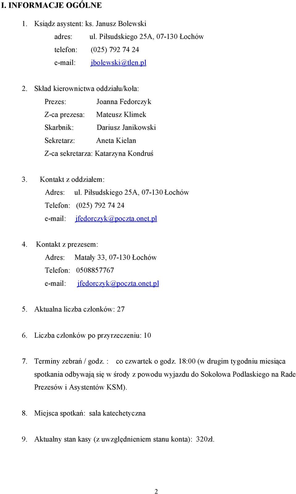 Kontakt z oddziałem: Adres: ul. Piłsudskiego 25A, 07-130 Łochów Telefon: (025) 792 74 24 e-mail: jfedorczyk@poczta.onet.pl 4.