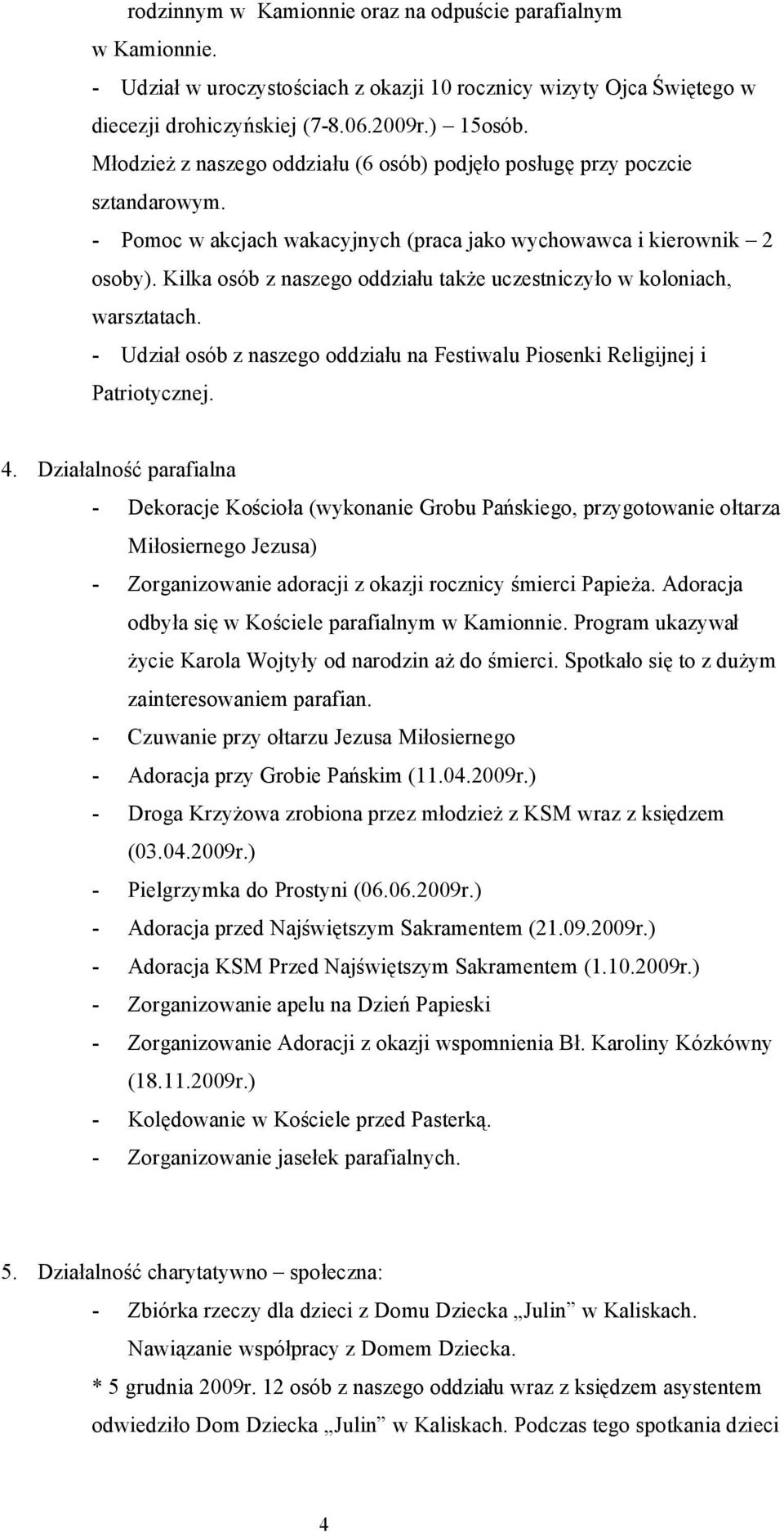 Kilka osób z naszego oddziału także uczestniczyło w koloniach, warsztatach. - Udział osób z naszego oddziału na Festiwalu Piosenki Religijnej i Patriotycznej. 4.