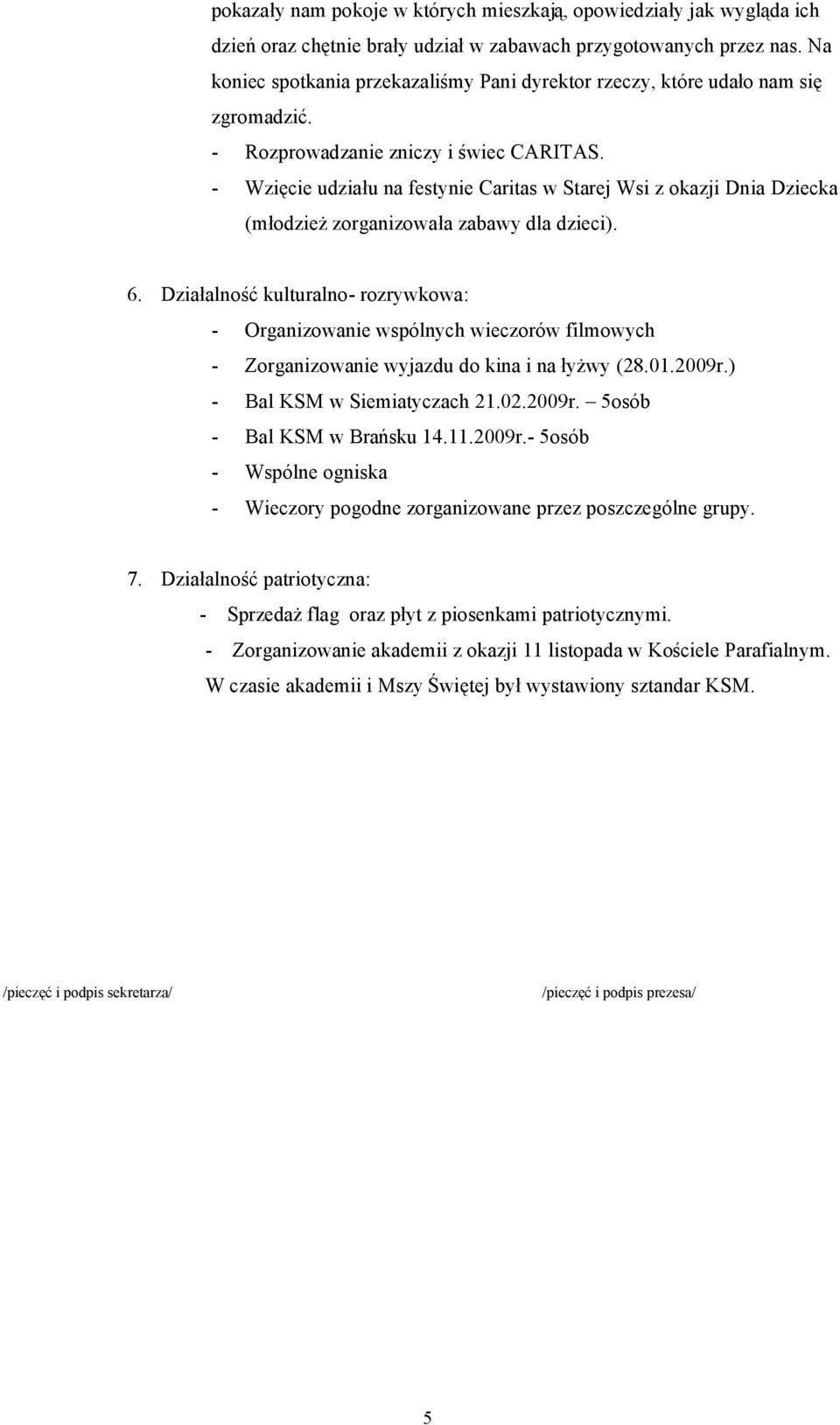 - Wzięcie udziału na festynie Caritas w Starej Wsi z okazji Dnia Dziecka (młodzież zorganizowała zabawy dla dzieci). 6.