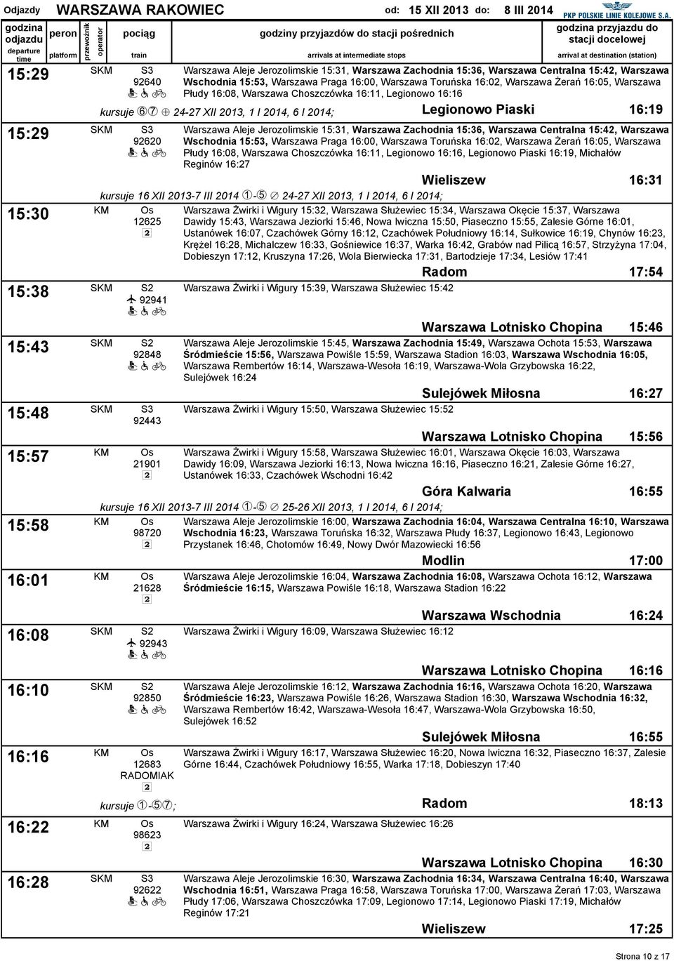 Warszawa Wschodnia 15:53, Warszawa Praga 16:00, Warszawa Toruńska 16:02, Warszawa Żerań 16:05, Warszawa Płudy 16:08, Warszawa Choszczówka 16:11, Legionowo 16:16 kursue XY + 24-27 XII 2013, 1 I 2014,