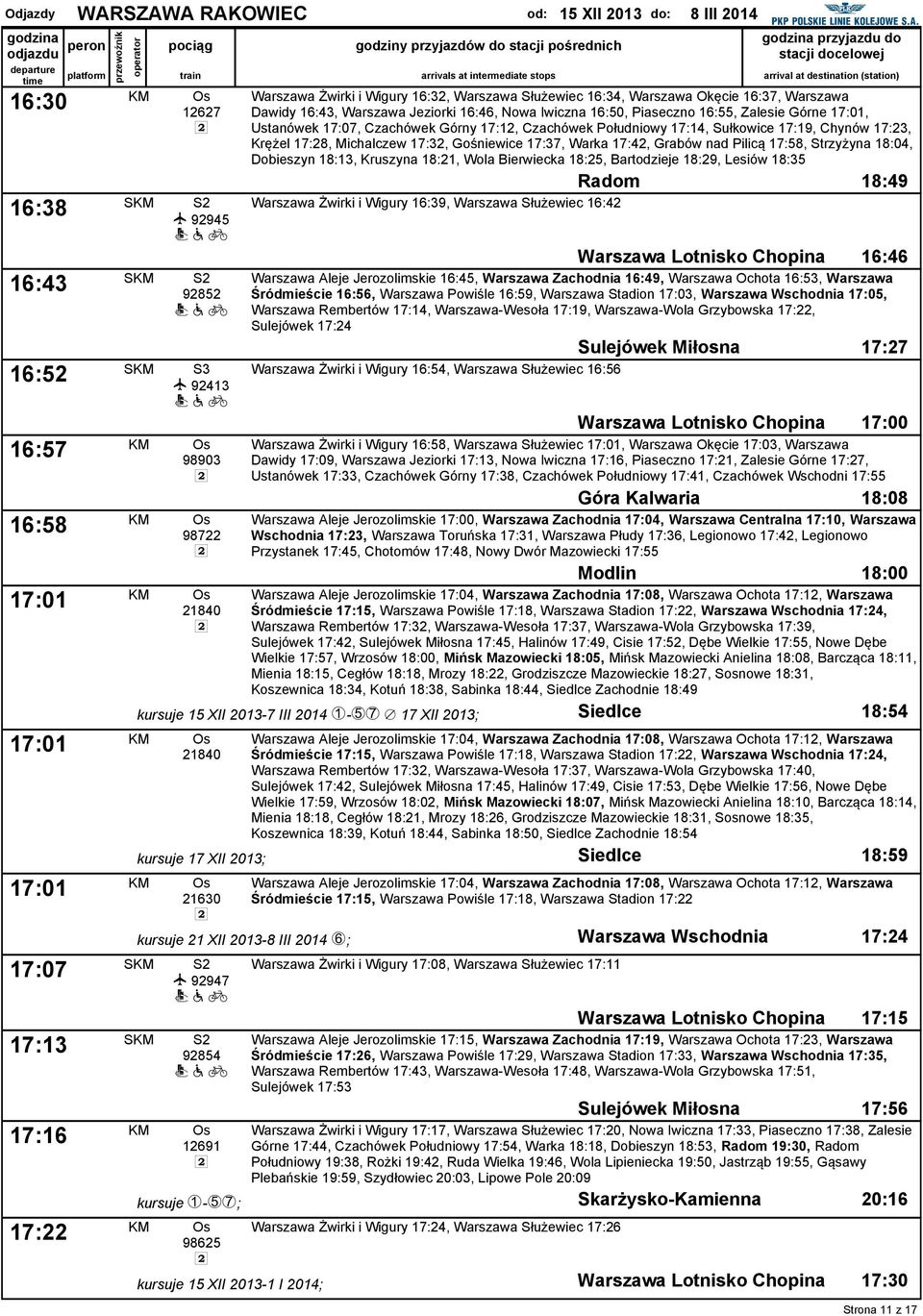 Warszawa Jeziorki 16:46, Nowa Iwiczna 16:50, Piaseczno 16:55, Zalesie Górne 17:01, Ustanówek 17:07, Czachówek Górny 17:12, Czachówek Południowy 17:14, Sułkowice 17:19, Chynów 17:23, Krężel 17:28,