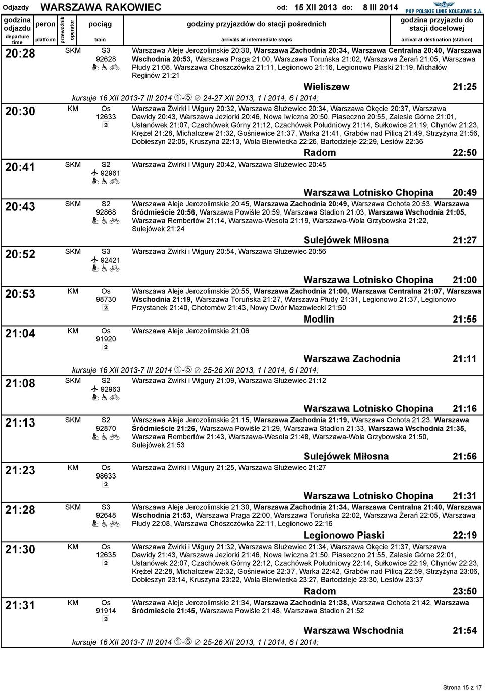 Warszawa Płudy 21:08, Warszawa Choszczówka 21:11, Legionowo 21:16, Legionowo Piaski 21:19, Michałów Reginów 21:21 Wieliszew 21:25 kursue 16 XII 2013-7 III 2014 F-J / 24-27 XII 2013, 1 I 2014, 6 I