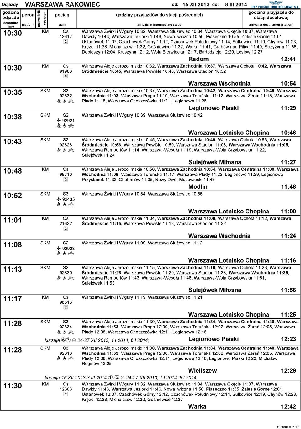 Dawidy 10:43, Warszawa Jeziorki 10:46, Nowa Iwiczna 10:50, Piaseczno 10:55, Zalesie Górne 11:01, Ustanówek 11:07, Czachówek Górny 11:12, Czachówek Południowy 11:14, Sułkowice 11:19, Chynów 11:23,