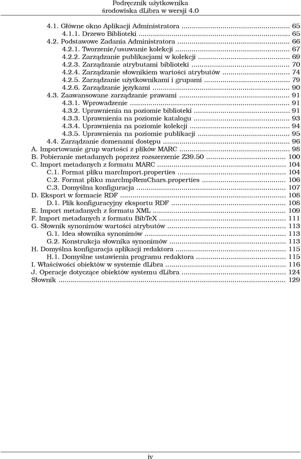 .. 79 4.2.6. Zarządzanie językami... 90 4.3. Zaawansowane zarządzanie prawami... 91 4.3.1. Wprowadzenie... 91 4.3.2. Uprawnienia na poziomie biblioteki... 91 4.3.3. Uprawnienia na poziomie katalogu.