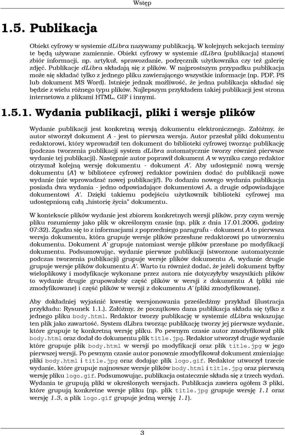 W najprostszym przypadku publikacja może się składać tylko z jednego pliku zawierającego wszystkie informacje (np. PDF, PS lub dokument MS Word).