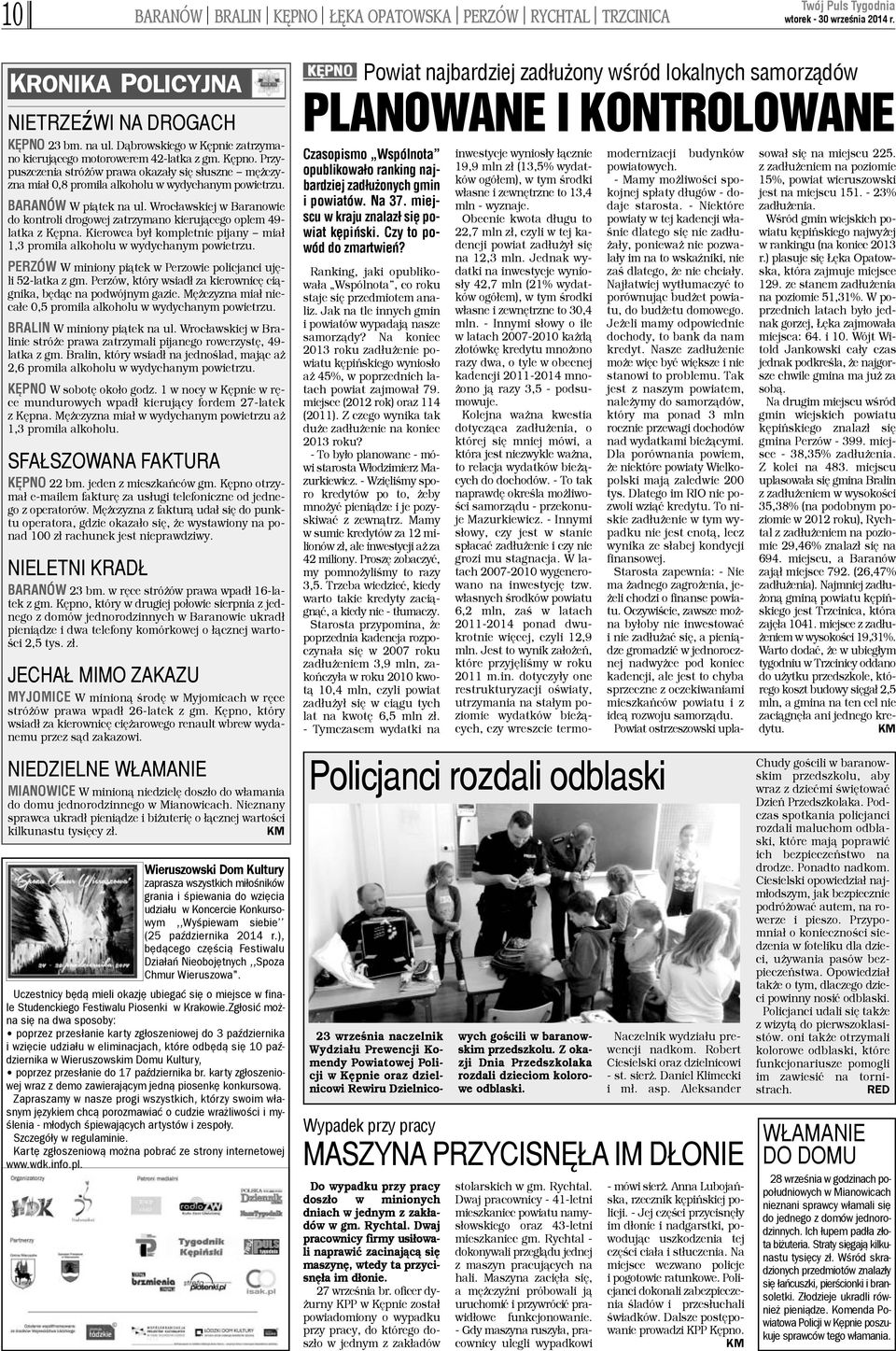 Wroc³awskiej w Baranowie do kontroli drogowej zatrzymano kieruj¹cego oplem 49- latka z Kêpna. Kierowca by³ kompletnie pijany mia³ 1,3 promila alkoholu w wydychanym powietrzu.