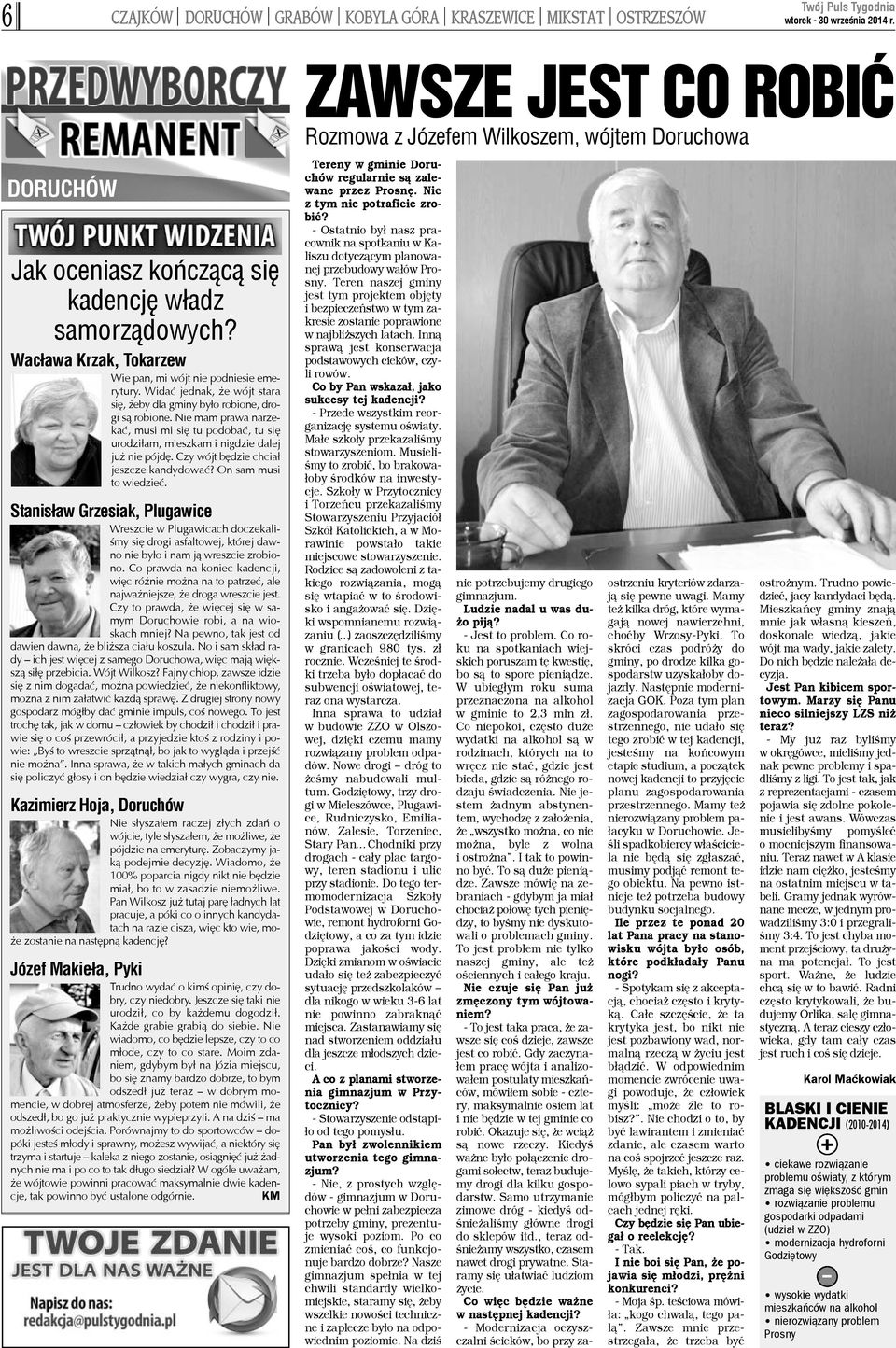 Nie mam prawa narzekaæ, musi mi siê tu podobaæ, tu siê urodzi³am, mieszkam i nigdzie dalej ju nie pójdê. Czy wójt bêdzie chcia³ jeszcze kandydowaæ? On sam musi to wiedzieæ.