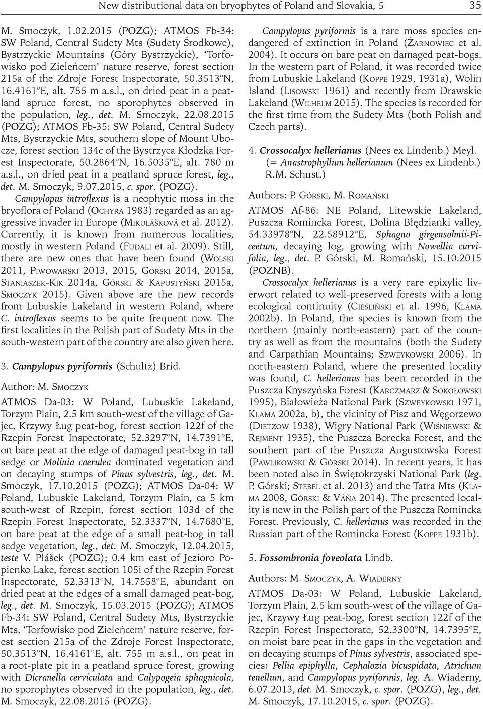 Inspectorate, 50.3513 N, 16.4161 E, alt. 755 m a.s.l., on dried peat in a peatland spruce forest, no sporophytes observed in the population, leg., det. M. Smoczyk, 22.08.