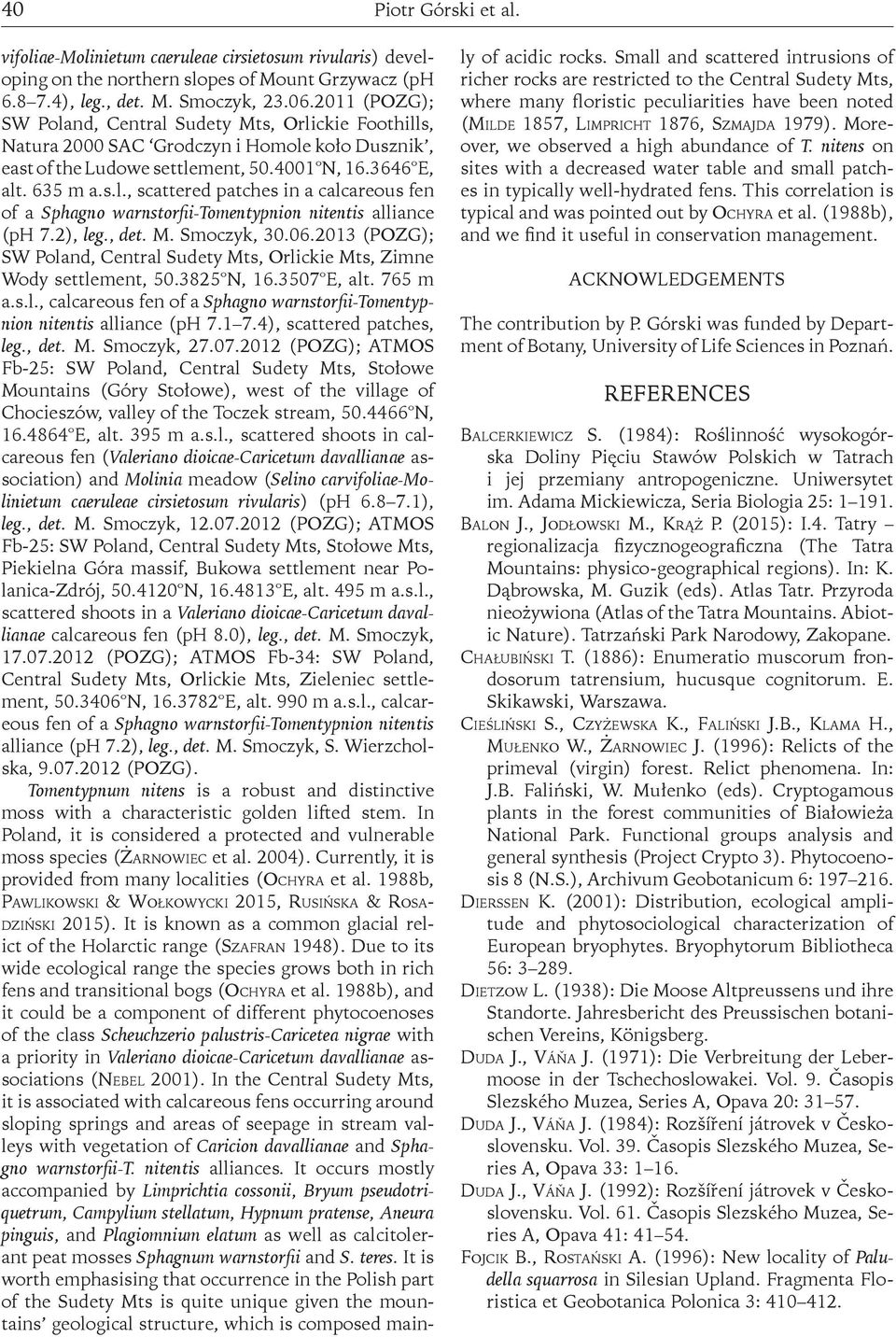 2), leg., det. M. Smoczyk, 30.06.2013 (POZG); SW Poland, Central Sudety Mts, Orlickie Mts, Zimne Wody settlement, 50.3825 N, 16.3507 E, alt. 765 m a.s.l., calcareous fen of a Sphagno warnstorfii-tomentypnion nitentis alliance (ph 7.