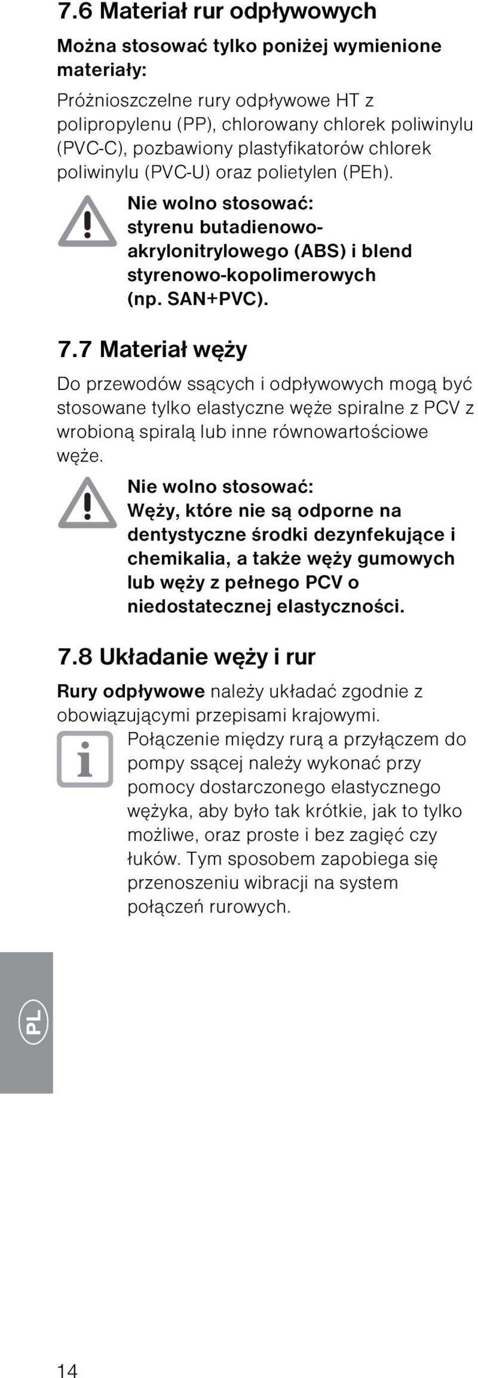 7 Materiał węży Do przewodów ssących i odpływowych mogą być stosowane tylko elastyczne węże spiralne z PCV z wrobioną spiralą lub inne równowartościowe węże.