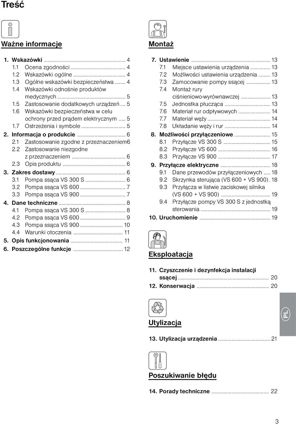 1 Zastosowanie zgodne z przeznaczeniem6 2.2 Zastosowanie niezgodne z przeznaczeniem... 6 2.3 Opis produktu... 6 3. Zakres dostawy... 6 3.1 Pompa ssąca VS 300 S... 6 3.2 Pompa ssąca VS 600... 7 3.