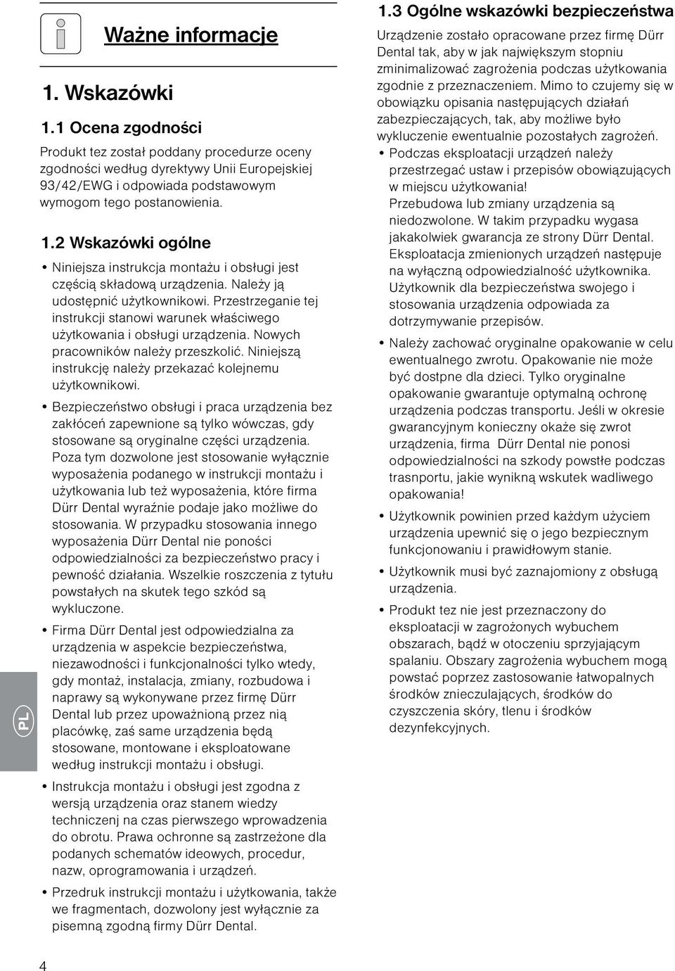 Przestrzeganie tej instrukcji stanowi warunek właściwego użytkowania i obsługi urządzenia. Nowych pracowników należy przeszkolić. Niniejszą instrukcję należy przekazać kolejnemu użytkownikowi.