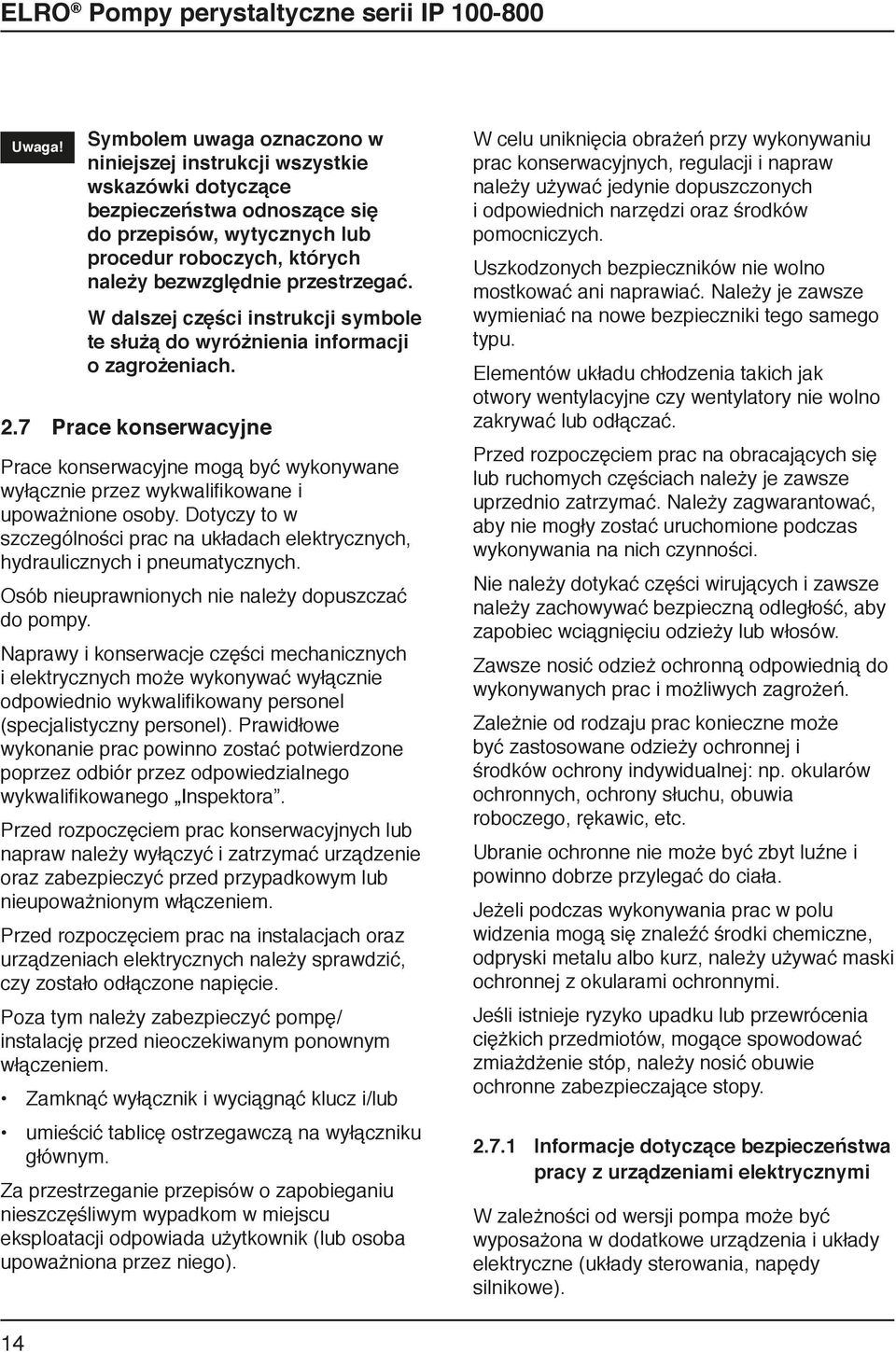 W dalszej części instrukcji symbole te służą do wyróżnienia informacji o zagrożeniach. 2.