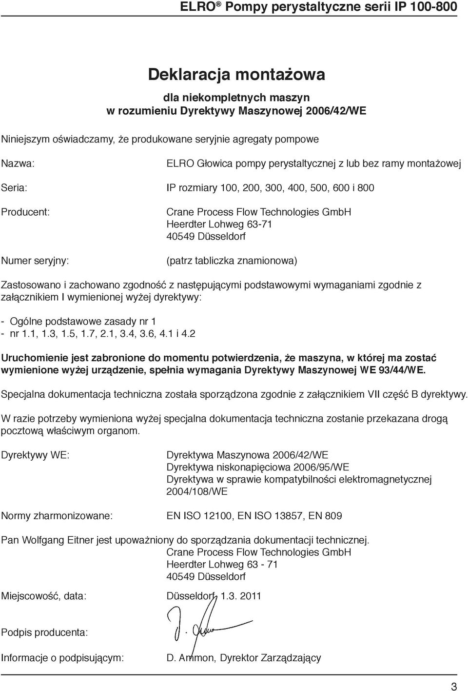 znamionowa) Zastosowano i zachowano zgodność z następującymi podstawowymi wymaganiami zgodnie z załącznikiem I wymienionej wyżej dyrektywy: - Ogólne podstawowe zasady nr 1 - nr 1.1, 1.3, 1.5, 1.7, 2.