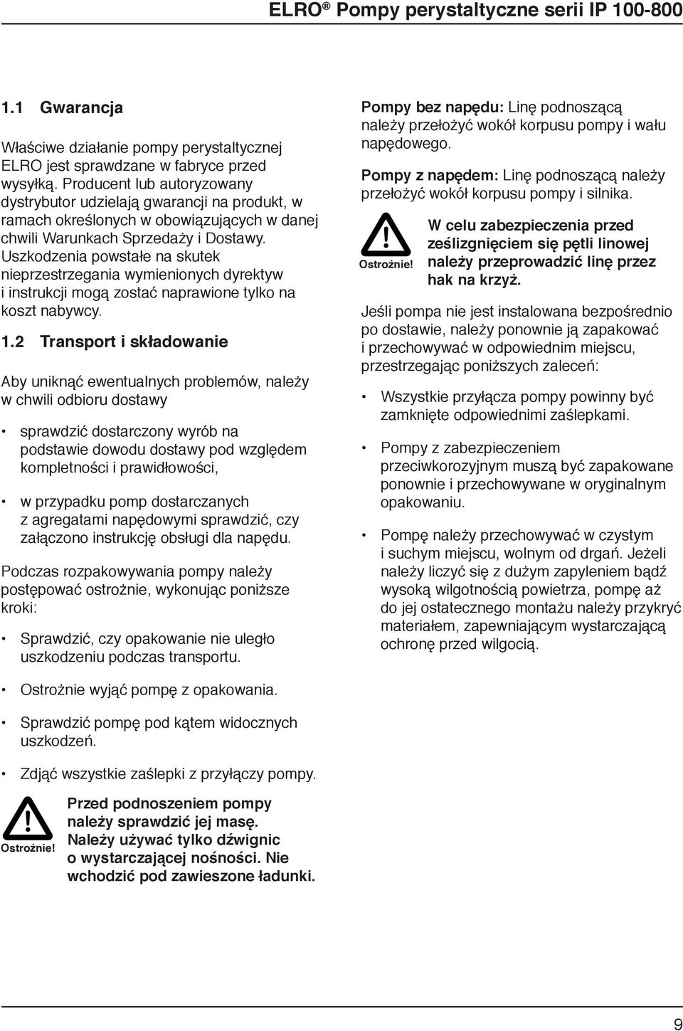 Uszkodzenia powstałe na skutek nieprzestrzegania wymienionych dyrektyw i instrukcji mogą zostać naprawione tylko na koszt nabywcy. 1.