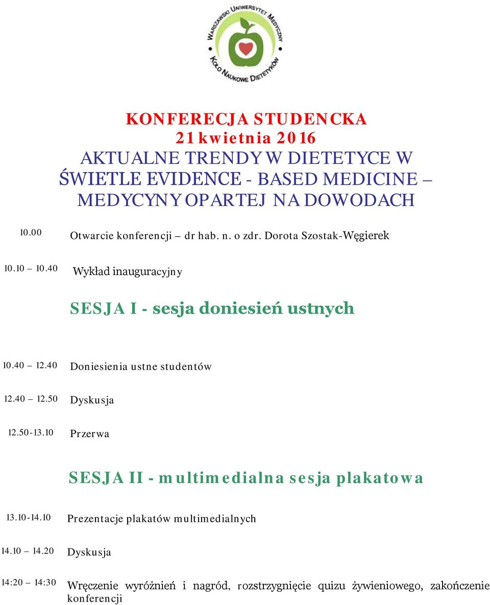 40 12.40 Doniesienia ustne studentów 12.40 12.50 Dyskusja 12.50-13.10 Przerwa SESJA II - multimedialna sesja plakatowa 13.10-14.