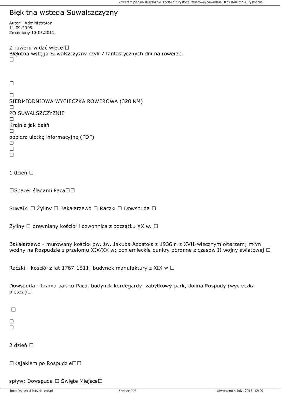 SIEDMIODNIOWA WYCIECZKA ROWEROWA (320 KM) PO SUWALSZCZYŹNIE Krainie jak baśń pobierz ulotkę informacyjną (PDF) 1 dzień Spacer śladami Paca Suwałki Żyliny Bakałarzewo Raczki Dowspuda Żyliny drewniany