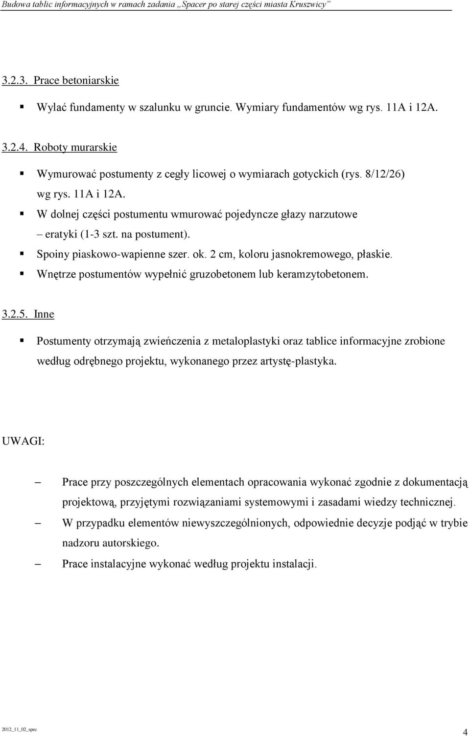 Wnętrze postumentów wypełnić gruzobetonem lub keramzytobetonem. 3.2.5.