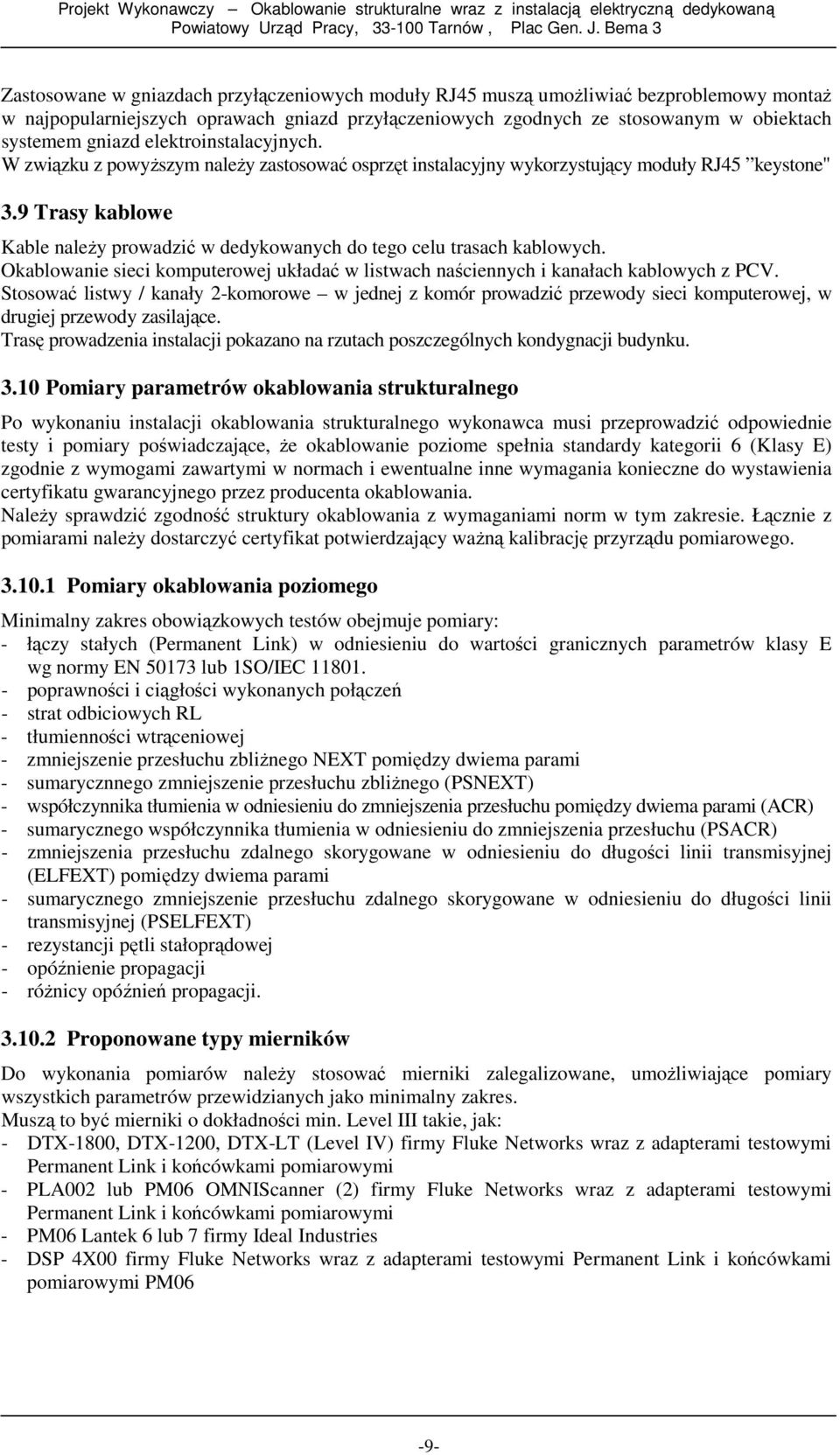 gniazd elektroinstalacyjnych. W związku z powyŝszym naleŝy zastosować osprzęt instalacyjny wykorzystujący moduły RJ45 keystone" 3.