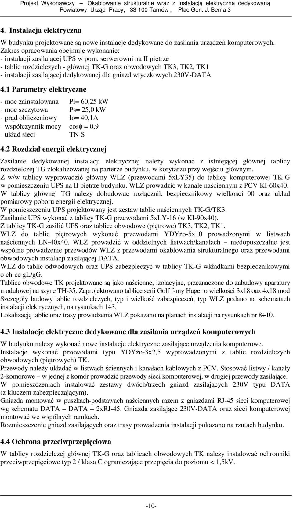 serwerowni na II piętrze - tablic rozdzielczych - głównej TK-G oraz obwodowych TK3, TK2, TK1 - instalacji zasilającej dedykowanej dla gniazd wtyczkowych 230V-DATA 4.