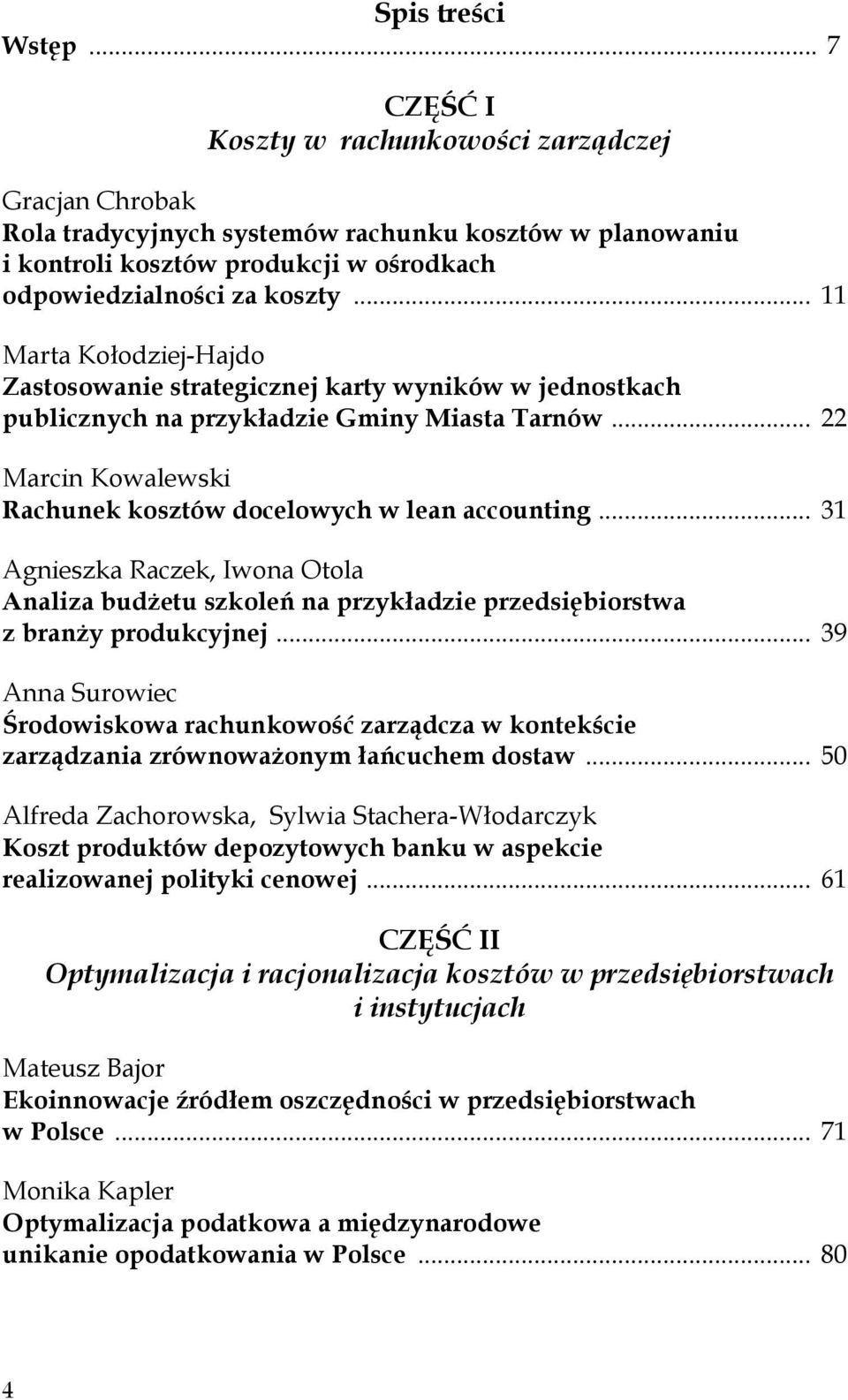 .. 11 Marta Kołodziej-Hajdo Zastosowanie strategicznej karty wyników w jednostkach publicznych na przykładzie Gminy Miasta Tarnów... 22 Marcin Kowalewski Rachunek kosztów docelowych w lean accounting.