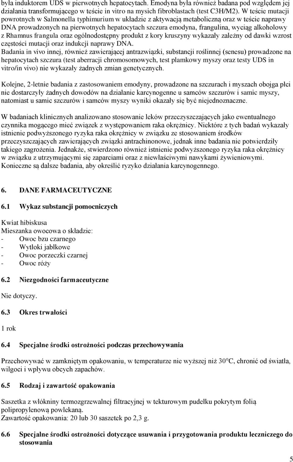 alkoholowy z Rhamnus frangula oraz ogólnodostępny produkt z kory kruszyny wykazały zależny od dawki wzrost częstości mutacji oraz indukcji naprawy DNA.