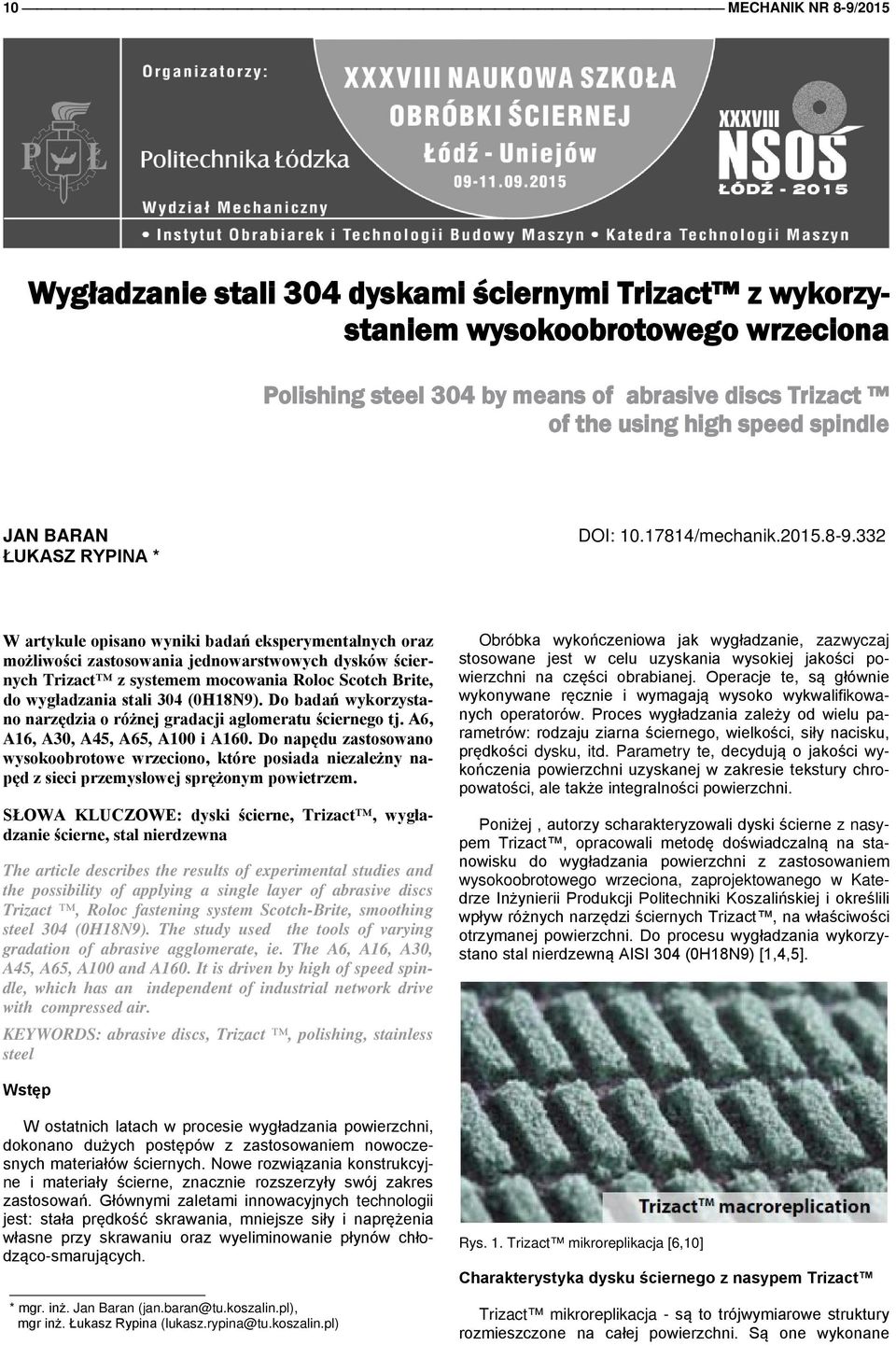 332 W artykule opisano wyniki badań eksperymentalnych oraz możliwości zastosowania jednowarstwowych dysków ściernych Trizact z systemem mocowania Roloc Scotch Brite, do wygładzania stali 304 (0H18N9).