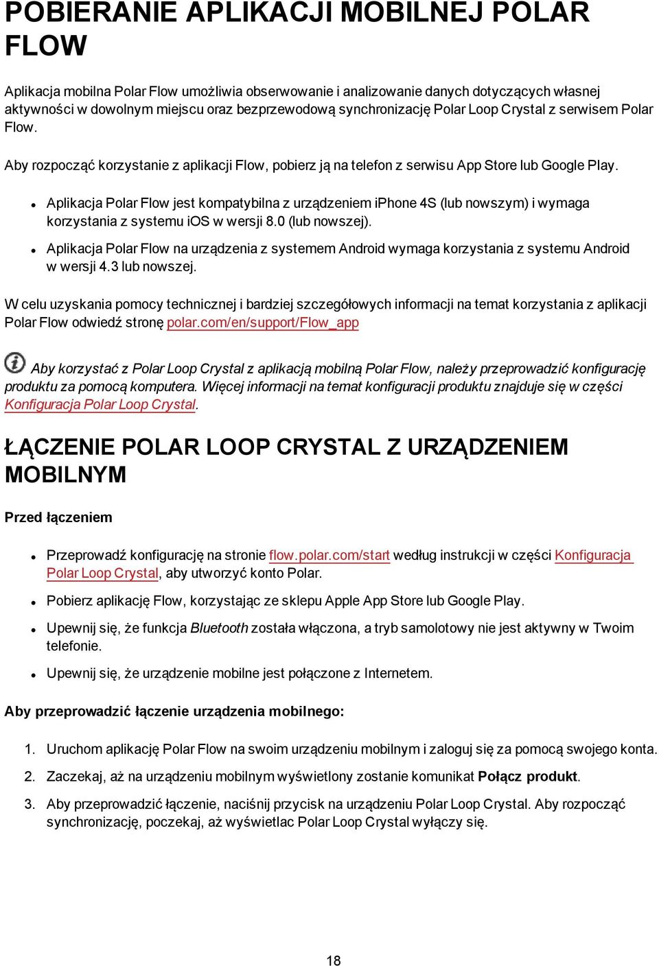 Aplikacja Polar Flow jest kompatybilna z urządzeniem iphone 4S (lub nowszym) i wymaga korzystania z systemu ios w wersji 8.0 (lub nowszej).