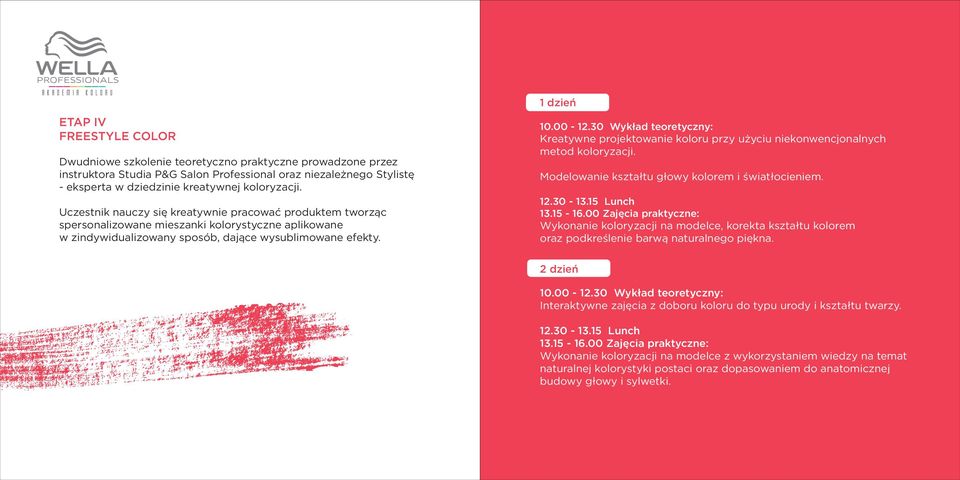 1 dzień Kreatywne projektowanie koloru przy użyciu niekonwencjonalnych metod koloryzacji. Modelowanie kształtu głowy kolorem i światłocieniem. 12.30-13.15 Lunch 13.15-16.