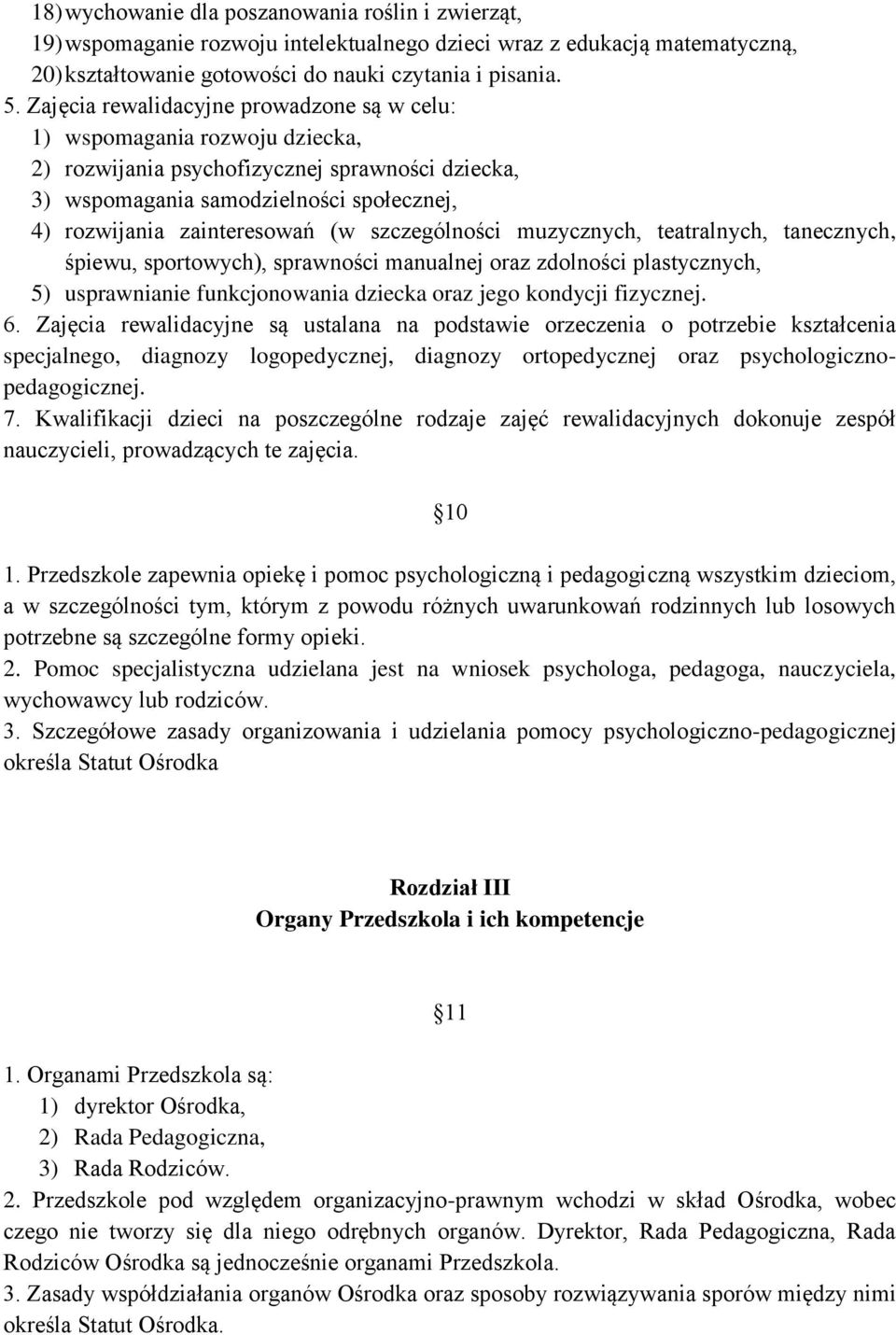 szczególności muzycznych, teatralnych, tanecznych, śpiewu, sportowych), sprawności manualnej oraz zdolności plastycznych, 5) usprawnianie funkcjonowania dziecka oraz jego kondycji fizycznej. 6.