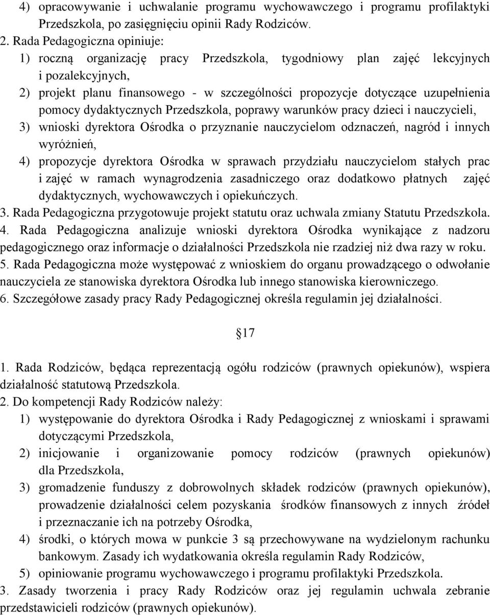 uzupełnienia pomocy dydaktycznych Przedszkola, poprawy warunków pracy dzieci i nauczycieli, 3) wnioski dyrektora Ośrodka o przyznanie nauczycielom odznaczeń, nagród i innych wyróżnień, 4) propozycje
