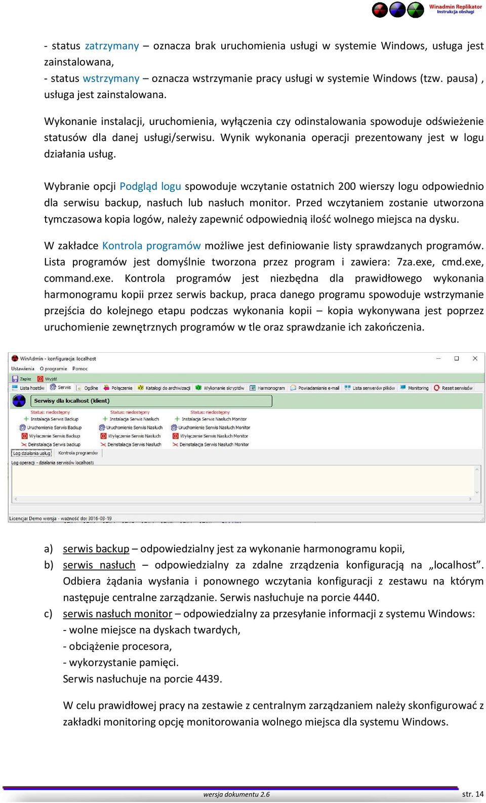 Wynik wykonania operacji prezentowany jest w logu działania usług.