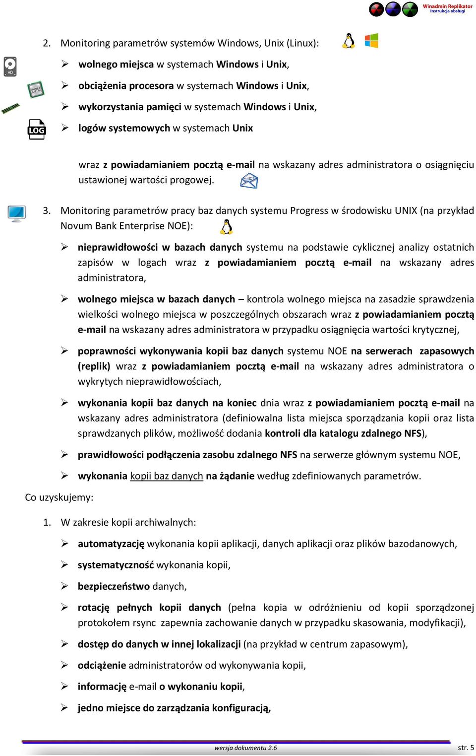 Monitoring parametrów pracy baz danych systemu Progress w środowisku UNIX (na przykład Novum Bank Enterprise NOE): Co uzyskujemy: nieprawidłowości w bazach danych systemu na podstawie cyklicznej