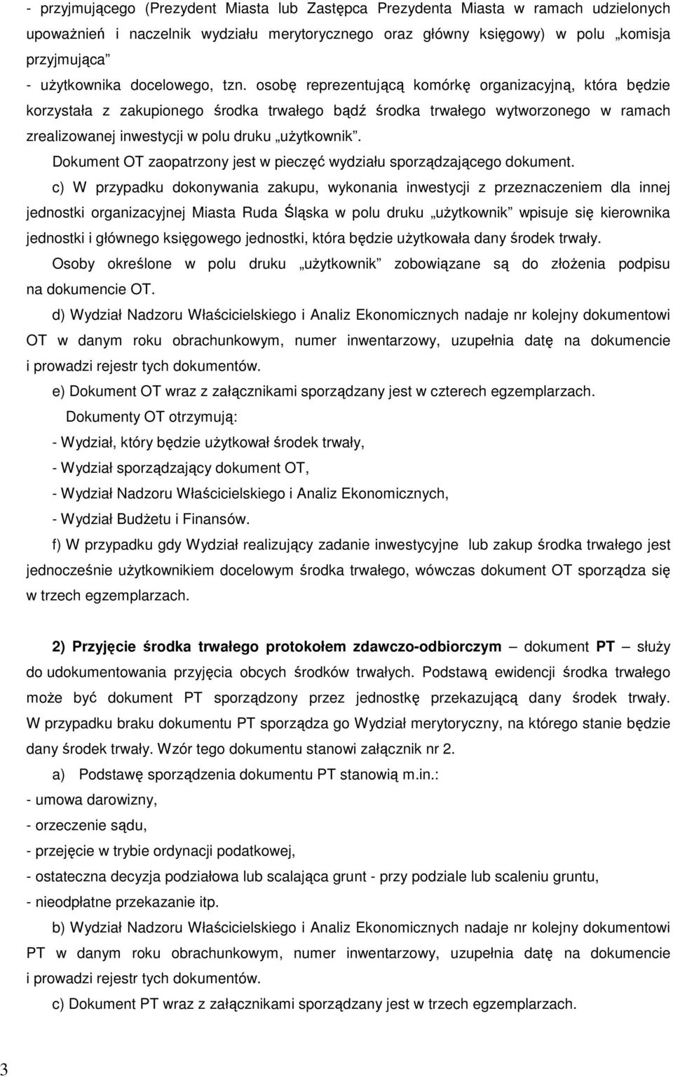 osobę reprezentującą komórkę organizacyjną, która będzie korzystała z zakupionego środka trwałego bądź środka trwałego wytworzonego w ramach zrealizowanej inwestycji w polu druku użytkownik.